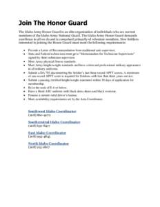 Join The Honor Guard The Idaho Army Honor Guard is an elite organization of individuals who are current members of the Idaho Army National Guard. The Idaho Army Honor Guard demands excellence in all we do and is comprise