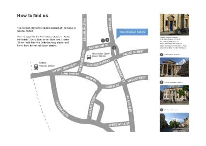 The Oxford Internet Institute is located at 1 St Giles, in Central Oxford. We are opposite the Ashmolean Museum / Taylor Institution Library (look for our blue door), about 10 min walk from the Oxford railway station and