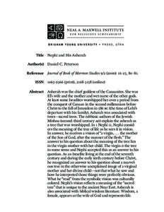 Title Nephi and His Asherah Author(s) Daniel C. Peterson Reference Journal of Book of Mormon Studies[removed]): 16–25, 80–81. ISSN[removed]print), [removed]online) Abstract Asherah was the chief goddess of the 