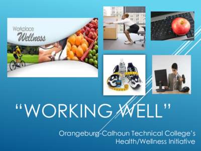 “WORKING WELL” Orangeburg-Calhoun Technical College’s Health/Wellness Initiative ANN FOLEY KATHY BOOKER