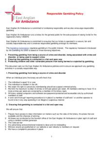 Responsible Gambling Policy  East Anglian Air Ambulance is committed to fundraising responsibly and we also encourage responsible gambling . East Anglian Air Ambulance runs a lottery for the general public for the sole p