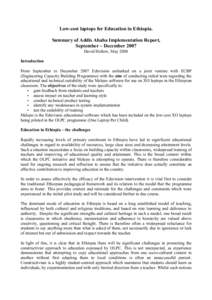 Low-cost laptops for Education in Ethiopia. Summary of Addis Ababa Implementation Report, September – December 2007 David Hollow, May 2008 Introduction From September to December 2007 Eduvision embarked on a joint vent