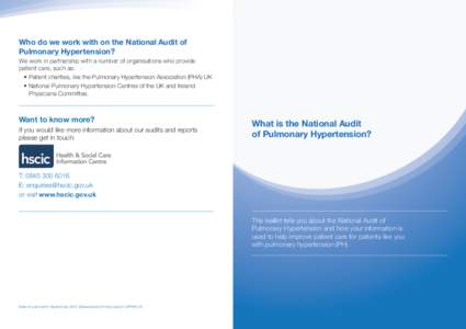 Who do we work with on the National Audit of Pulmonary Hypertension? We work in partnership with a number of organisations who provide patient care, such as: 	 •	Patient charities, like the Pulmonary Hypertension Assoc