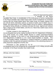 STANDARD RELEASE FORM FOR UNITED STATES NAVAL SEA CADET CORPS CANADA/UNITED STATES EXCHANGES Date _______________________________  I, _________________________________, being the legal parent/guardian