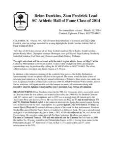 Brian Dawkins, Zam Fredrick Lead SC Athletic Hall of Fame Class of 2014 For immediate release: March 10, 2014 Contact: Ephraim Ulmer, [removed]COLUMBIA, SC – Future NFL Hall of Famer Brian Dawkins of Clemson and US