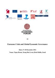 on  Eurozone Crisis and Global Economic Governance Dates: 9~10 December 2011 Venue: Topaz Room, Yeong Bin Gwan, Hotel Shilla, Seoul