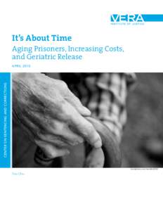 It’s About Time Aging Prisoners, Increasing Costs, and Geriatric Release CENTER on Sentencing and Corrections