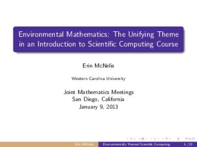 Environmental Mathematics: The Unifying Theme in an Introduction to Scientific Computing Course Erin McNelis Western Carolina University  Joint Mathematics Meetings