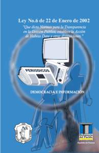 Ley No.6 de 22 de enero de 2002 “Que dicta normas para la transparencia en la gestión pública, establece la acción de Habeas Data y otras disposiciones” Ley No.6 de 22 de Enero de