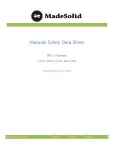 Material Safety Data Sheet PET+ Filament Colors: White, Green, Black, Red Prepared: January 15, 2014