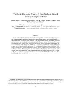 The Cost of Provable Privacy: A Case Study on Linked Employer-Employee Data∗ Samuel Haney1 , Ashwin Machanavajjhala1 , John M. Abowd2 , Matthew Graham3 , Mark Kutzbach3 , and Lars Vilhuber2 1