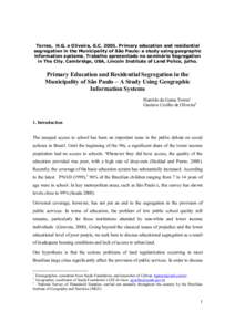 Torres, H.G. e Oliveira, G.CPrimary education and residential segregation in the Municipality of São Paulo: a study using geographic information systems. Trabalho apresentado no seminário Segregation in The Cit