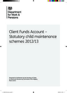 Client Funds Account – Statutory child maintenance schemes[removed]Presented to Parliament by the Secretary of State for Work and Pensions by Command of Her Majesty