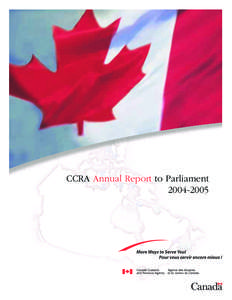 CCRA Annual Report to Parliament[removed] Who We Are The Canada Revenue Agency (CRA) is the principal revenue collector for the federal government. Annually, we collect over $300 billion in taxes and other revenues; di