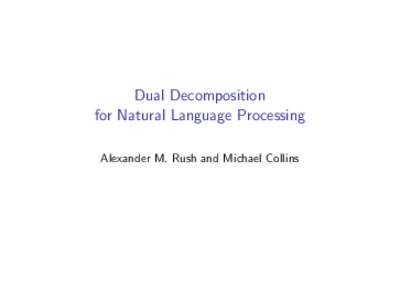 Dual Decomposition for Natural Language Processing Alexander M. Rush and Michael Collins Decoding complexity