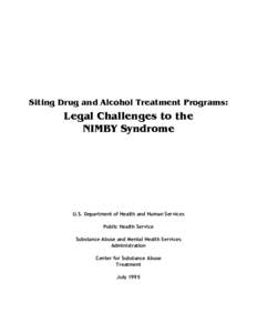Siting Drug and Alcohol Treatment Programs:  Legal Challenges to the NIMBY Syndrome  U.S. Department of Health and Human Services