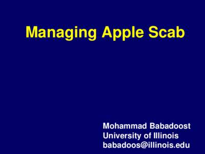 Managing Apple Scab  Mohammad Babadoost University of Illinois [removed]