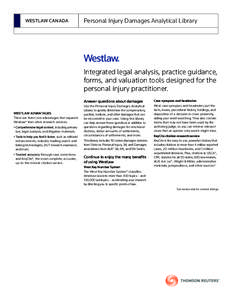 WESTLAW CANADA  Personal Injury Damages Analytical Library Integrated legal analysis, practice guidance, forms, and valuation tools designed for the