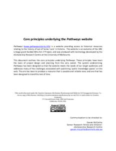Core principles underlying the Pathways website Pathways (www.pathwaysvictoria.info) is a website providing access to historical resources relating to the history of out of home ‘care’ in Victoria. The website is an 
