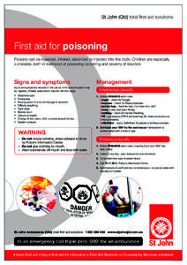 St John (Qld) total first aid solutions  First aid for poisoning Poisons can be ingested, inhaled, absorbed or injected into the body. Children are especially vulnerable, both in likelihood of poisoning occurring and sev