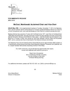 FOR IMMEDIATE RELEASE[removed]McCool, Manitowabi Acclaimed Chair and Vice-Chair (North Bay, ON) – At its organizational meeting on Tuesday, December 17, 2013, the NipissingParry Sound Catholic District School Board 