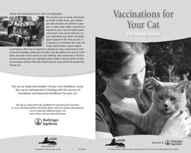 WHAT VACCINATIONS DOES MY CAT REQUIRE? The vaccines your cat needs will depend on his/her health status, age, lifestyle, and what diseases are common in your area. In some areas, rabies vaccination is required by law to 