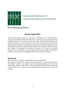 IFLA Cataloguing Section  Annual report 2011 The Cataloguing Section strives to be the centre of excellencesec in cataloguing theory, activities, and standards development within IFLA. The Section analyses the functions 