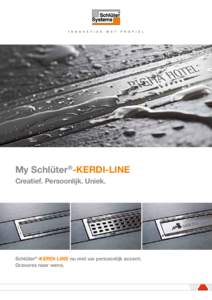 My Schlüter ®-KERDI-LINE Creatief. Persoonlĳk. Uniek. Schlüter®-KERDI-LINE nu met uw persoonlijk accent. Gravures naar wens.