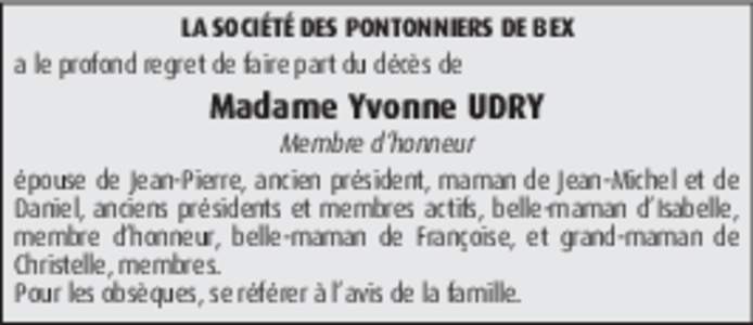 LA SOCIÉTÉ DES PONTONNIERS DE BEX a le profond regret de faire part du décès de Madame Yvonne UDRY Membre d’honneur épouse de Jean-Pierre, ancien président, maman de Jean-Michel et de