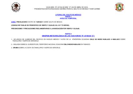 23:00 HRS. “R” (07/04:00 HRS. “Z”) 06 DE ABRIL DE[removed]PRONÓSTICO METEOROLÓGICO MARINO PARA EL GOLFO DE MÉXICO Y MAR CARIBE LITORAL DEL GOLFO DE MÉXICO PARTE I AVISO DE TEMPORAL