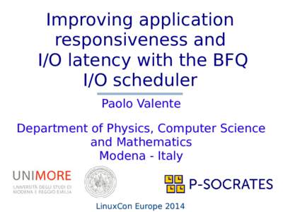 Improving application responsiveness and I/O latency with the BFQ I/O scheduler Paolo Valente Department of Physics, Computer Science