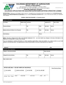 DPI-ORG-AQSCO (RevPesticide Applicator Program COLORADO APPLICATION FOR QUALIFIED SUPERVISOR/CERTIFIED OPERATOR LICENSE INSTRUCTIONS: Please type or print legibly in black or blue ink. Complete this form in its 