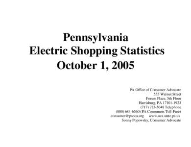 Pennsylvania Electric Shopping Statistics October 1, 2005 PA Office of Consumer Advocate 555 Walnut Street Forum Place, 5th Floor