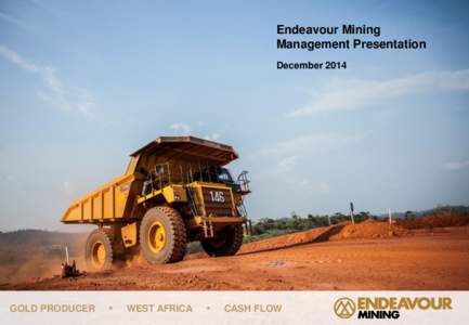 Endeavour Mining Management Presentation December 2014 GOLD PRODUCER