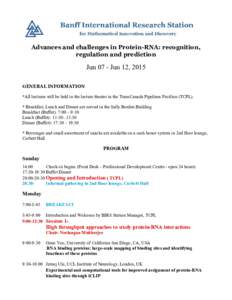 Advances and challenges in Protein-RNA: recognition, regulation and prediction Jun 07 - Jun 12, 2015 GENERAL INFORMATION *All lectures will be held in the lecture theater in the TransCanada Pipelines Pavilion (TCPL).