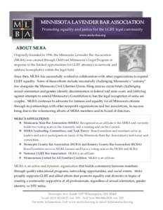 MINNESOTA LAVENDER BAR ASSOCIATION Promoting equality and justice for the LGBT legal community www.mnlavbar.org ABOUT MLBA Originally founded in 1996, the Minnesota Lavender Bar Association