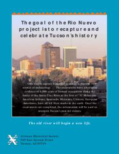 The goal of the Rio Nuevo project is to recapture and celebrate Tucson’s history One way to capture historical evidence is through the science of archaeology. . . The excavations have uncovered