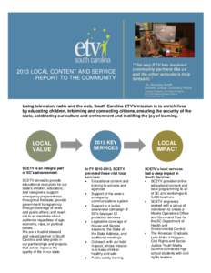 2013 LOCAL CONTENT AND SERVICE REPORT TO THE COMMUNITY “The way ETV has involved community partners like us and the other schools is truly