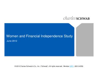Women and Financial Independence Study June 2012 © 2012 Charles Schwab & Co., Inc. (“Schwab”). All rights reserved. Member SIPC[removed])   