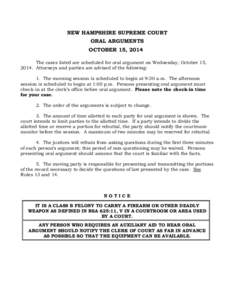 NEW HAMPSHIRE SUPREME COURT ORAL ARGUMENTS OCTOBER 15, 2014 The cases listed are scheduled for oral argument on Wednesday, October 15, 2014. Attorneys and parties are advised of the following: 1. The morning session is s