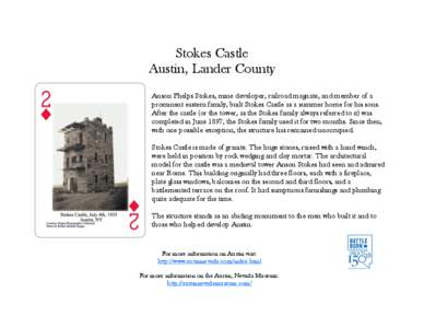 Stokes Castle Austin, Lander County Anson Phelps Stokes, mine developer, railroad magnate, and member of a prominent eastern family, built Stokes Castle as a summer home for his sons. After the castle (or the tower, as t