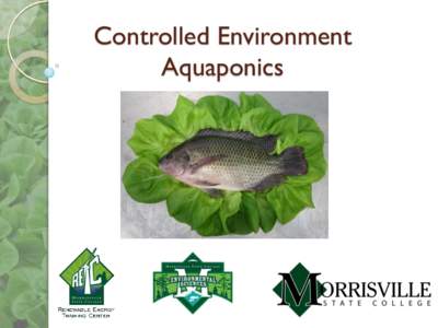 Controlled Environment Aquaponics What is aquaponics? Aquaponics is an integrated system that combines hydroponics and aquaculture.