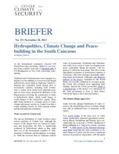 BRIEFER No. 19 | November 28, 2013 Hydropolitics, Climate Change and Peacebuilding in the South Caucasus Svetlana Valieva