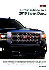 Review this Quick Reference Guide for an overview of some important features in your GMC Sierra Denali. More detailed information can be found in your Owner Manual. Some optional equipmentF described in this guide may no