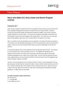 Press Release Serco wins $52m U.S. Army Career and Alumni Program contract 2 September 2011 Serco has been awarded a contract by the US Army to support the Human Resources Command’s and US