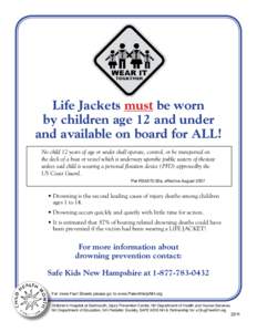 Life Jackets must be worn by children age 12 and under and available on board for ALL! No child 12 years of age or under shall operate, control, or be transported on the deck of a boat or vessel which is underway uponthe