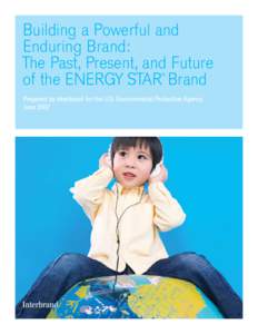 Building a Powerful and Enduring Brand: The Past, Present, and Future of the ENERGY STAR Brand ®