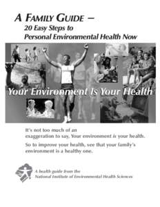 A FAMILY GUIDE −  20 Easy Steps to Personal Environmental Health Now  It’s not too much of an