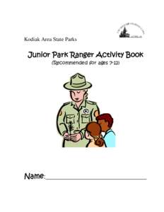 Kodiak Area State Parks  Junior Park Ranger Activity Book (Recommended for ages[removed]Name:_____________________________