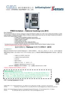 FREE Invitation – Rational Cooking Live 2015 Dear Sir/Madam, We are pleased to invite you and your colleagues to attend the Rational Cooking Live. In this 2-hour cooking demonstration, we shall cook more than 10 Chines